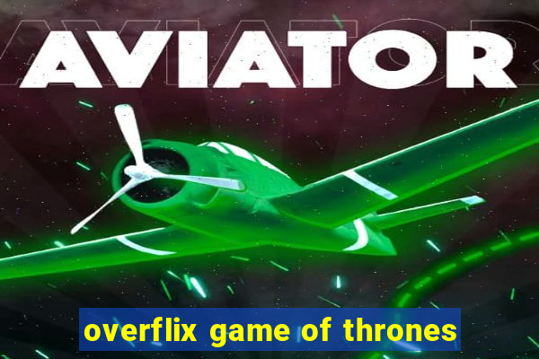 overflix game of thrones